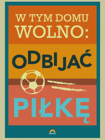 W tym domu wolno odbijać piłkę - plakat B2